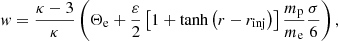 $$ \begin{aligned} { w}=\frac{\kappa -3}{\kappa }\left(\Theta _{\rm e}+\frac{\varepsilon }{2}\left[1+\tanh \left(r-r_{\rm inj}\right)\right]\frac{m_{\rm p}}{m_{\rm e}} \frac{\sigma }{6}\right), \end{aligned} $$