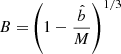 $$ \begin{aligned} B=&\left(1-\frac{\hat{b}}{M}\right)^{1/3}\end{aligned} $$