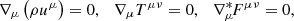 $$ \begin{aligned} \nabla _\mu \left(\rho u^\mu \right)=0,\ \ \ \nabla _\mu T^{\mu \nu }=0,\ \ \ \nabla _\mu ^{*}\!F^{\mu \nu }=0, \end{aligned} $$