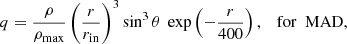 $$ \begin{aligned} q&= \frac{\rho }{\rho _{\rm max}}\left(\frac{r}{r_{\rm in}}\right)^3 \sin ^3 \theta \ \exp \left(-\frac{r}{400}\right),&\mathrm{for\ \ MAD}, \end{aligned} $$