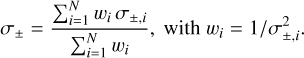 ${\sigma _ \pm } = {{\Sigma _{i = 1}^N{w_i}{\sigma _{ \pm ,}}_i} \over {\Sigma _{i = 1}^N{w_i}}},\,\,with\,{w_i} = 1/\sigma _{ \pm ,i}^2.$