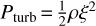 ${P_{{\rm{turb}}}} = {1 \over 2}\rho {\xi ^2}$