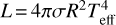 $L = 4\pi \sigma {R^2}T_{{\rm{eff}}}^4$