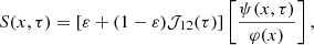 $$ \begin{aligned} S(x, \tau ) = \left[ \varepsilon + (1 - \varepsilon ) {\mathcal{J} }_{12}(\tau ) \right] \left[ {{\psi (x, \tau )} \over {\varphi (x)}} \right] , \end{aligned} $$