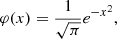 $$ \begin{aligned} \varphi (x) = \frac{1}{\sqrt{\pi }} e^{-x^2} , \end{aligned} $$
