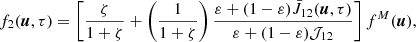 $$ \begin{aligned} f_2(\boldsymbol{u}, \tau ) = \left[ \frac{\zeta }{1+\zeta } + \left(\frac{1}{1+\zeta }\right) \frac{\varepsilon + (1-\varepsilon ) \bar{J}_{12} (\boldsymbol{u}, \tau )}{\varepsilon + (1-\varepsilon ) {\mathcal{J} }_{12}} \right] f^{M}(\boldsymbol{u}) , \end{aligned} $$