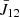$ \bar{J}_{12} $