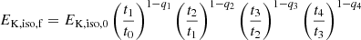$$ \begin{aligned} E_{\rm K,iso,f} = E_{\rm K,iso,0}\left(\frac{t_1}{t_0}\right)^{1-q_1}\left(\frac{t_2}{t_1}\right)^{1-q_2} \left(\frac{t_3}{t_2}\right)^{1-q_3}\left(\frac{t_4}{t_3}\right)^{1-q_4} \end{aligned} $$