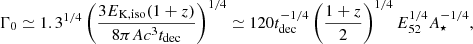$$ \begin{aligned} \Gamma _0\simeq 1.3^{1/4}\left(\frac{3E_{\rm K,iso}(1+z)}{8\pi A c^3 t_{\rm dec}}\right)^{1/4} \simeq 120 t_{\rm dec}^{-1/4}\left(\frac{1+z}{2}\right)^{1/4}E_{52}^{1/4}A_\star ^{-1/4}, \end{aligned} $$