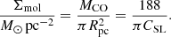 $$ \begin{aligned} \frac{\Sigma _{\rm mol}}{M_\odot \,\mathrm{pc}^{-2} }=\frac{M_{\rm CO}}{\pi {{R}}^2_{\rm pc}}=\frac{188}{ \pi {{C}}_{\rm SL}} .\end{aligned} $$