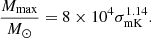 $$ \begin{aligned} \frac{M_{\rm max}}{M_\odot }=8\times 10^4 \sigma _{\rm mK}^{1.14} .\end{aligned} $$