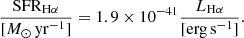 $$ \begin{aligned} {{ \mathrm{SFR}_{\rm H\alpha }}\over [M_\odot \,\mathrm{yr}^{-1}]} = 1.9 \times 10^{-41}{L_{\rm H\alpha }\over [\mathrm{erg\,s}^{-1}]} .\end{aligned} $$