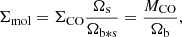 $$ \begin{aligned} \Sigma _{\rm mol}=\Sigma _{\rm CO}\frac{\Omega _{\rm s}}{\Omega _{\rm b*s}}=\frac{M_{\rm CO}}{\Omega _{\rm b}} ,\end{aligned} $$