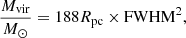 $$ \begin{aligned} \frac{M_{\rm vir}}{M_\odot }= 188 {{R}}_{\rm pc}\times { \mathrm{FWHM}}^2 ,\end{aligned} $$