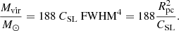 $$ \begin{aligned} \frac{M_{\rm vir}}{M_\odot }=188\ C_{\rm SL}\ {\mathrm{FWHM}}^4 = 188\frac{{ {R}}_{\rm pc}^2}{C_{\rm SL}} .\end{aligned} $$