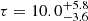 $ \tau = 10.0^{+5.8}_{-3.6} $