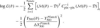 $$ \begin{aligned}&\mathrm{log } \,\mathcal{L} (\vartheta ) = - \frac{1}{2} \sum _{i=1}^{n_{\mathrm{pixels} }} \left[ \left( \mathcal{M} (\vartheta ) - \mathcal{D} \right)^{T} C_{\mathrm{pix-pix} }^{-1} \left( \mathcal{M} (\vartheta ) - \mathcal{D} \right) \right] _{i}\nonumber \\&\qquad \qquad \,\,\, - \frac{1}{2}\left(\frac{ Y_{500}(\vartheta )-Y_{500}^{Planck}}{\Delta Y_{500}^{Planck}}\right)^{2}. \end{aligned} $$