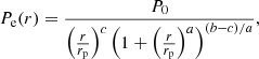 $$ \begin{aligned} P_{\rm e}(r) = \frac{P_0}{\left(\frac{r}{r_{\rm p}}\right)^c \left( 1 + \left(\frac{r}{r_{\rm p}}\right)^{a}\right)^{(b-c)/a} } ,\end{aligned} $$