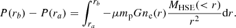 $$ \begin{aligned} P(r_b) - P(r_{a}) = \int _{r_{a}}^{r_{b}} -\mu m_{\rm p}Gn_{\rm e}(r) \frac{M_{\mathrm{HSE} }( < r)}{r^2} \mathrm{d} r .\end{aligned} $$