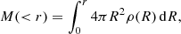 $$ \begin{aligned} M( < r) = \int _{0}^{r} 4 \pi R^2 \rho (R)\, \mathrm{d} R ,\end{aligned} $$