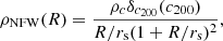 $$ \begin{aligned} \rho _{\mathrm{NFW} } (R) = \frac{\rho _{c} \delta _{c_{200}} (c_{200})}{R/r_{\rm s}(1+R/r_{\rm s})^{2}} ,\end{aligned} $$