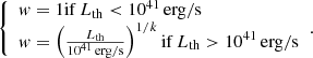 $$ \begin{aligned} {\left\{ \begin{array}{ll} w = 1\mathrm{if}\,L_{\rm th} < 10^{41}\,\mathrm{erg/s}\\ w = \left(\frac{L_{\rm th}}{10^{41}\,\mathrm{erg/s}}\right)^{1/k}\mathrm{if}\,L_{\rm th}>10^{41}\,\mathrm{erg/s} \end{array}\right.}. \end{aligned} $$