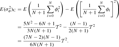 $$ \begin{aligned} E(\sigma _\phi ^2)_{\mathrm{C} }&= E\left({1\over N+1}\sum _{i=0}^N\phi _i^2\right) - E\left(\left[{1\over N+1}\sum _{i=0}^N\phi _i \right]^2\right) \nonumber \\&= {5N^2-6N+1\over 3N(N+1)}\mathcal{T} ^2 - {(N-1)\over 2(N+1)}\mathcal{T} ^2 \nonumber \\&= {(7N-2)(N-1)\over 6N(N+1)}\mathcal{T} ^2 . \end{aligned} $$