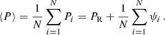 $$ \begin{aligned} \langle P \rangle = {1\over N} \sum _{i=1}^N P_{i} = P_{\mathrm{R} } + {1\over N} \sum _{i=1}^N \psi _i \,. \end{aligned} $$