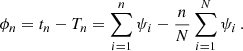 $$ \begin{aligned} \phi _{n} = t_n - T_{n} = \sum _{i=1}^n \psi _i - {n\over N} \sum _{i=1}^N \psi _i \,. \end{aligned} $$