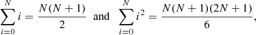 $$ \begin{aligned} \sum _{i=0}^N i = {N(N+1)\over 2} \;\; \mathrm{and} \;\; \sum _{i=0}^N i^2 = {N(N+1)(2N+1)\over 6} ,\end{aligned} $$