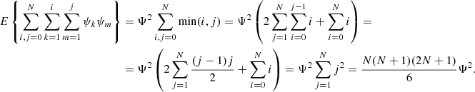 $$ \begin{aligned} E\left\{ \sum _{i,j=0}^N \sum _{k=1}^i\sum _{m=1}^j\psi _k\psi _m \right\}&= \Psi ^2 \sum _{i,j=0}^N \min (i,j) = \Psi ^2 \left( 2\sum _{j=1}^N\sum _{i=0}^{j-1}i + \sum _{i=0}^N i \right) = \nonumber \\&= \Psi ^2 \left( 2\sum _{j=1}^N {(j-1)j\over 2} + \sum _{i=0}^N i \right) = \Psi ^2 \sum _{j=1}^N j^2 = {N(N+1)(2N+1)\over 6} \Psi ^2 .\end{aligned} $$