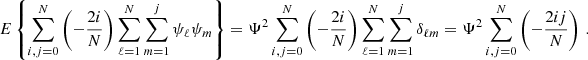 $$ \begin{aligned} E\left\{ \sum _{i,j=0}^N \left( -{2i\over N} \right) \sum _{\ell =1}^N\sum _{m=1}^j\psi _\ell \psi _m \right\} = \Psi ^2 \sum _{i,j=0}^N \left( -{2i\over N} \right) \sum _{\ell =1}^N\sum _{m=1}^j \delta _{\ell m}= \Psi ^2 \sum _{i,j=0}^N \left( -{2ij\over N} \right) \,. \end{aligned} $$
