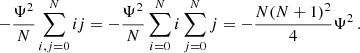 $$ \begin{aligned} - {\Psi ^2\over N} \sum _{i,j=0}^N ij = - {\Psi ^2\over N} \sum _{i=0}^N i \sum _{j=0}^N j = - {N(N+1)^2\over 4}\Psi ^2 \,. \end{aligned} $$