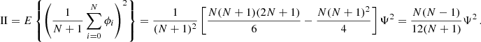 $$ \begin{aligned} \mathrm{{II}} = E\left\{ \left({1\over N+1} \sum _{i=0}^N\phi _i \right)^2 \right\} = {1\over (N+1)^2} \left[ {N(N+1)(2N+1)\over 6} - {N(N+1)^2\over 4}\right] \Psi ^2 = {N(N-1)\over 12(N+1)} \Psi ^2 \,. \end{aligned} $$