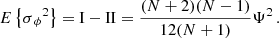 $$ \begin{aligned} E\left\{ \sigma {_\phi }^2\right\} = \mathrm{I} - \mathrm{II} = {(N+2)(N-1)\over 12(N+1)} \Psi ^2 \,. \end{aligned} $$