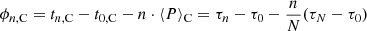 $$ \begin{aligned} \phi _{n,\mathrm{C}} = t_{n,\mathrm C} - t_{0,\mathrm{C} } - n\cdot \langle P \rangle _{\rm C} = \tau _n - \tau _0 - {n\over N} (\tau _N - \tau _0) \end{aligned} $$