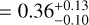 $ = 0.36_{ - 0.10}^{ + 0.13}$