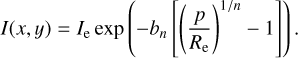 $ I\left( {x,y} \right) = {I_e}\exp \left( { - {b_n}\left[ {{{\left( {{p \over {{R_e}}}} \right)}^{1/n}} - 1} \right]} \right). $