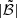 $ |\tilde{\mathcal{B}}| $