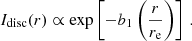 $$ \begin{aligned} I_{\mathrm{disc} }(r) \propto \exp \left[-b_1 \left(\dfrac{r}{r_{\mathrm{e} }}\right)\right]\, . \end{aligned} $$