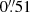 $ 0{{\overset{\prime\prime}{.}}}51 $