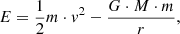 $$ \begin{aligned} E=\frac{1}{2}m \cdot v^2 - \frac{G\cdot M\cdot m}{r}, \end{aligned} $$