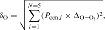 $$ \begin{aligned} \delta _{\rm O} = \sqrt{\sum _{i=1}^{N=5} (P_{\mathrm{cen},i} \times \Delta _{\mathrm{O{-}O}_i})^2}, \end{aligned} $$