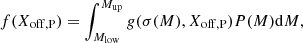 $$ \begin{aligned} f(X_{\rm off,P}) = \int _{M_{\rm low}}^{M_{\rm up}} g(\sigma (M), X_{\rm off,P}) P(M) \mathrm{d}M, \end{aligned} $$