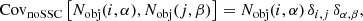 $$ \begin{aligned} \mathrm{Cov} _\mathrm{noSSC} \left[N_\mathrm{obj} (i,\alpha ) , N_\mathrm{obj} (j,\beta ) \right] = N_\mathrm{obj} (i,\alpha ) \, \delta _{i,j} \, \delta _{\alpha ,\beta }, \end{aligned} $$