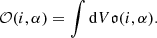$$ \begin{aligned} \mathcal{O} (i,\alpha ) = \int \mathrm{d} V \mathfrak{o} (i,\alpha ). \end{aligned} $$