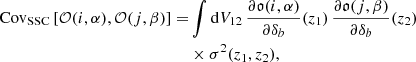$$ \begin{aligned} \nonumber \mathrm{Cov} _\mathrm{SSC} \left[\mathcal{O} (i,\alpha ),\mathcal{O} (j,\beta )\right] =&\int \mathrm{d} V_{12} \, \frac{\partial \mathfrak{o} (i,\alpha )}{\partial \delta _b}(z_1) \, \frac{\partial \mathfrak{o} (j,\beta )}{\partial \delta _b}(z_2) \\&\times \sigma ^2(z_1,z_2), \end{aligned} $$