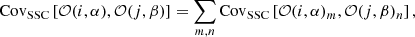 $$ \begin{aligned} \nonumber \mathrm{Cov} _\mathrm{SSC} \left[\mathcal{O} (i,\alpha ),\mathcal{O} (j,\beta )\right] = \sum _{m,n} \mathrm{Cov} _\mathrm{SSC} \left[\mathcal{O} (i,\alpha )_m ,\mathcal{O} (j,\beta )_n\right], \end{aligned} $$