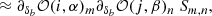 $$ \begin{aligned} &\approx \partial _{\delta _b} \mathcal{O} (i,\alpha )_m \partial _{\delta _b} \mathcal{O} (j,\beta )_n \ S_{m,n}, \end{aligned} $$