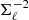$ \Sigma^{-2}_\ell $